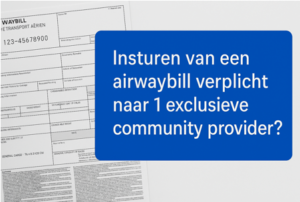 Deel 5: Is het verplicht insturen van een airwaybill naar een exclusieve airport community provider verplicht?